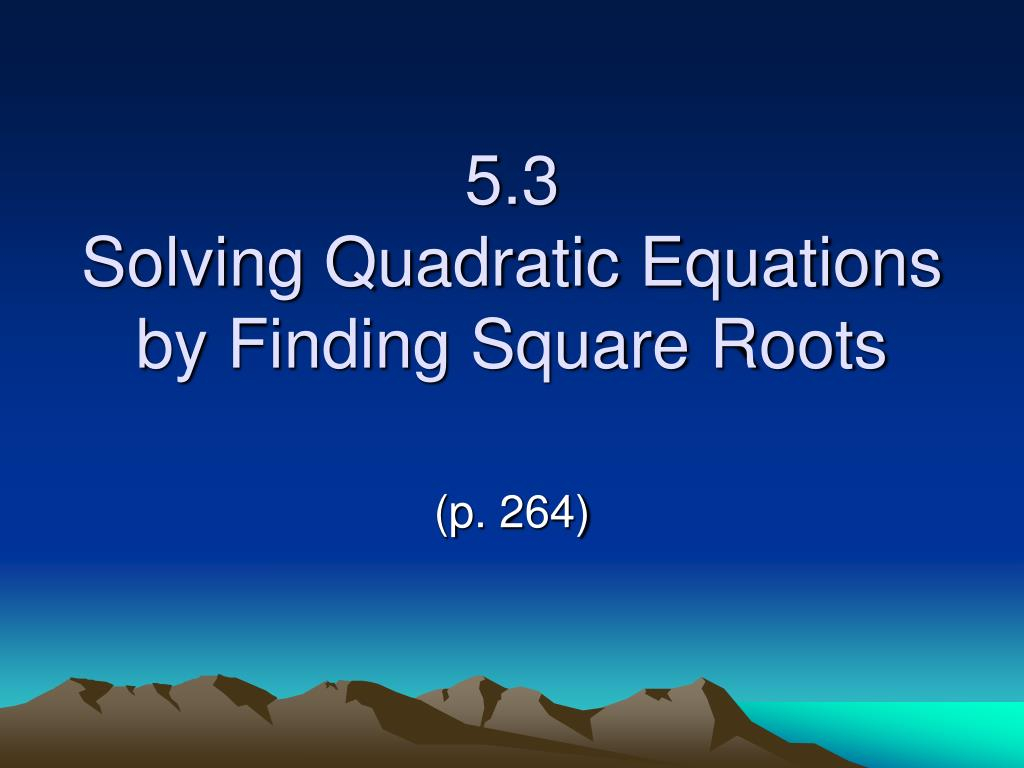 PPT 5 3 Solving Quadratic Equations By Finding Square Roots 
